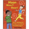 Haar. Waar? Daar! by Jacqui Bailey