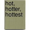 Hot, Hotter, Hottest door Michael Dahl