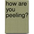 How Are You Peeling?