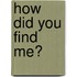 How Did You Find Me?