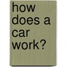 How Does a Car Work? door Sarah Eason