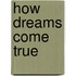 How Dreams Come True