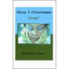 How I Overcame Grief door Katherine Jones