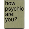 How Psychic Are You? by Paul Roland