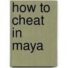 How To Cheat In Maya by Eric Luhta
