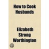 How To Cook Husbands door Elizabeth Strong Worthington