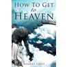 How To Get To Heaven door Robert Sales