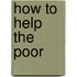 How To Help The Poor