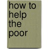 How To Help The Poor door Annie Fields