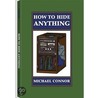 How To Hide Anything door Michael Connor
