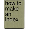 How To Make An Index by Henry Benjamin Wheatley