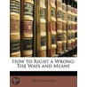 How To Right A Wrong by Moses Samelson