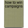 How To Win Campaigns door Chris Rose