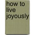 How to Live Joyously