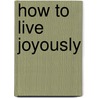 How to Live Joyously door Barry Long