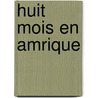 Huit Mois En Amrique by Ernest Duvergier De Hauranne