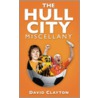 Hull City Miscellany by David Clayton