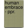 Human Embrace - Ppr. by Ronald L. Hall