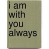 I Am With You Always by Benedict J. Groeschel
