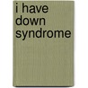 I Have Down Syndrome door Jenny Bryan