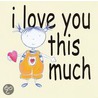 I Love You This Much door Olivia Warburton