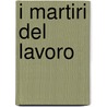 I Martiri Del Lavoro door Giannino Antona-Traversi