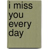 I Miss You Every Day door Simms Taback