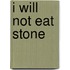 I Will Not Eat Stone