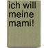 Ich will meine Mami!