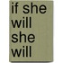 If She Will She Will