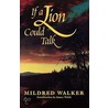 If a Lion Could Talk door Mildred Walker