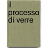 Il Processo Di Verre by Ettore Ciccotti