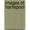 Images Of Hartlepool door Onbekend