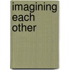 Imagining Each Other by Ethan Goffman