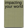 Impacting Your World door Mr Judson Poling