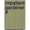 Impatient Gardener # door Jerry Baker