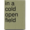 In A Cold Open Field door Sheila Solomon Klass