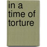 In A Time Of Torture door Human Rights Watch