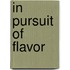 In Pursuit of Flavor