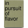 In Pursuit of Flavor door Mary Goodbody