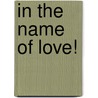 In The Name Of Love! door Ashaki Boelter