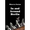 In and Around Berlin door Minerva Norton