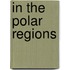 In the Polar Regions