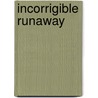 Incorrigible Runaway by Jack Schroder