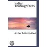 Indian Thoroughfares by Archer Butler Hulbert
