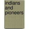 Indians And Pioneers by Samuel Train Dutton