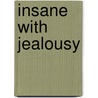 Insane with Jealousy by K. Bewley Corey