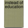 Instead Of Education door John Holt