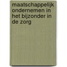 Maatschappelijk ondernemen in het bijzonder in de zorg door Onbekend