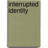 Interrupted Identity door Ron G. Patton